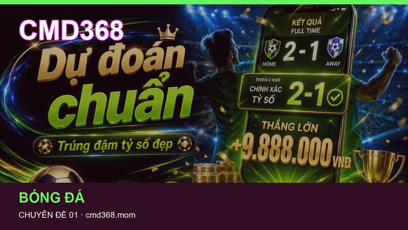 Trải nghiệm Bóng đá trên điện thoại cùng cẩm nang CMD368